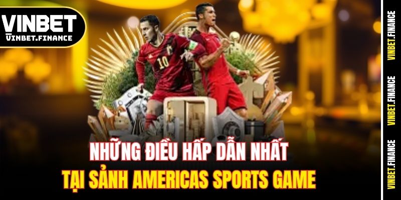 Những điều hấp dẫn nhất tại sảnh Americas sports game