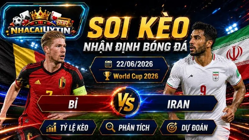 Nhận Định Bỉ vs Iran, 22/06/2026 – World Cup 2026