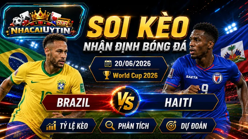 Nhận Định Brazil vs Haiti, 20/06/2026 – World Cup 2026