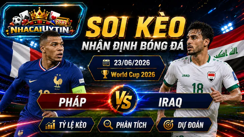 Nhận Định Pháp vs Iraq, 23/06/2026 – World Cup 2026