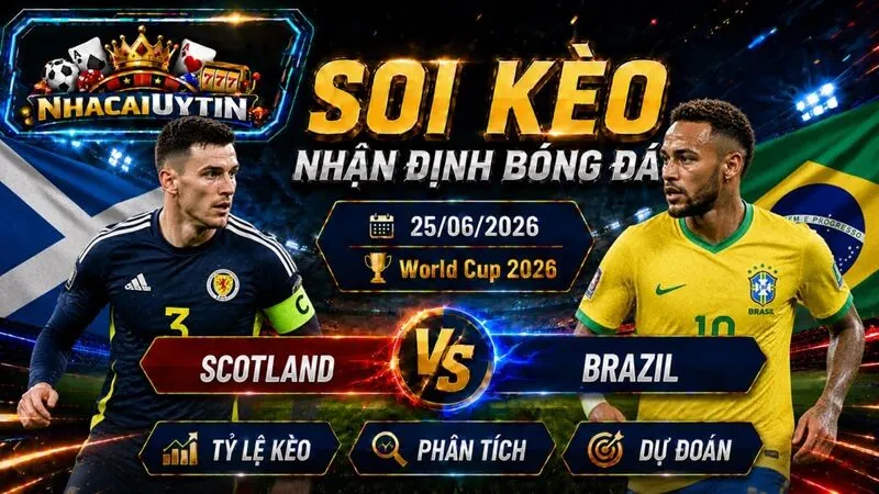 Nhận Định Scotland vs Brazil, 25/06/2026 – World Cup 2026