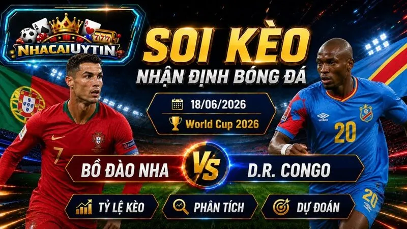 Nhận Định Bồ Đào Nha vs D.R. Congo, 18/06/2026 – World Cup 2026