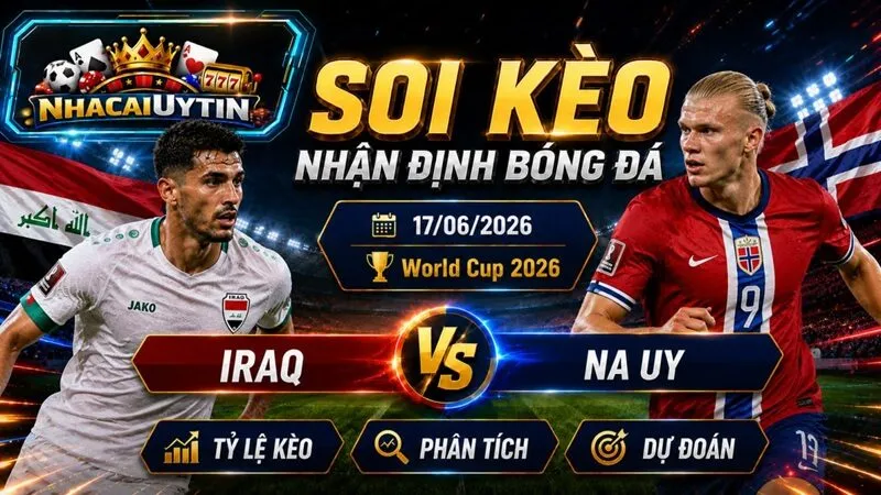 Lực lượng trận Iraq vs Na Uy sắp tới